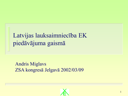 ZSA kongres: Latvijas lauksaimniecba EK piedvjuma gaism